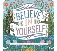 Believe in Yourself: A Motivational Coloring Book: Relax, Unwind & Find Inspiration with Positive Affirmations