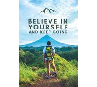 Believe In Yourself And Keep Going: Teenage Problems - Depresion Little Help - Body Positivity - Motivational Book - Progress Book - Journal - Notebook