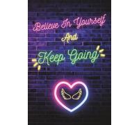 Believe In Yourself And Keep Going: Workbook & Notebook - Depresion Little Help - Teenage Problems - Body Positivity - Motivational Book