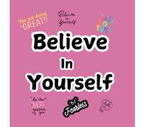 Believe In Yourself Coloring Book: If you are 5 or 25 this coloring book will help build you 95 pages of coloring