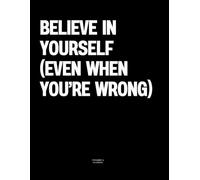 Believe in Yourself (Even When You’re Wrong): The Coffee Table Book