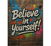 Believe in Yourself - Graffiti Notebook: Lined Motivational Notebook | 8.5 x 11 Inches | 120 Pages for Writing, Journaling, or School Notes