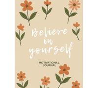 Believe In Yourself: Motivational Journal For A Stronger, More Confident You