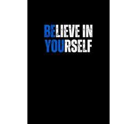Believe In Yourself Motivational Notebook: Motivational Inspiational Be You