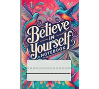 Believe in Yourself Notebook: "An Inspiring Journal for Your Thoughts, Goals, Dreams, and Daily Reflections"