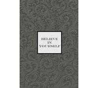 Believe in Yourself Notebook - Grey: A Motivational Notepad for making your dreams come true