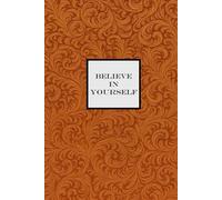 Believe in Yourself Notebook - Orange: A Motivational Notepad for making your dreams come true