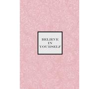 Believe in Yourself Notebook - Pink: A Motivational Notepad for making your dreams come true