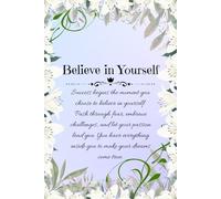 Believe in Yourself: Success begins the moment you choose to believe in yourself. Push through fear, embrace challenges, and let your passion lead ... inside you to make your dreams come true.
