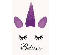 Believe notebook: Girly notebook with lined pages. 6x9 inches, 100 pages of notes... gift for unicorn lovers, girls, holidays or time alone