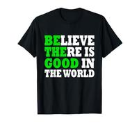 Believe There is Good in The World Maglietta