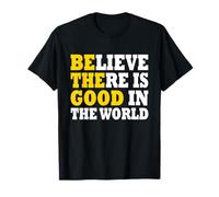Believe There is Good in The World Maglietta