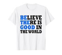 Believe There is Good in The World Maglietta