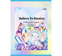 Believe To Receive: Calling All Angels
