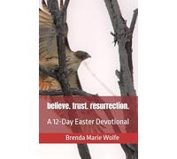 believe. trust. resurrection.: A 12-Day Easter Devotional