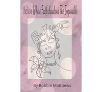 Believe Where Faith Awakens The Impossible: A Creative Art Therapy Journal