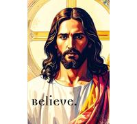 Believe. Whoever believes in Him shall not perish but have eternal life. - John 3:16 - Bible Verse - Jesus Christ - Journal/Diary - Paperback 198 Pages - Gift - Boys/Girls/Men/Women/Teens