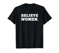 Believe Women. Simple Feminist Support Maglietta