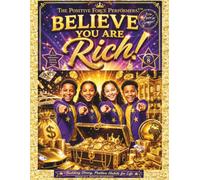 Believe You Are Rich!: The Positive Force Performers! ™ "A Positive Affirmation Activity Coloring Book"