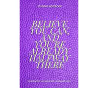 Believe You Can, And You're Already Halfway There: A Notebook For Big Dreams And Bold Plans