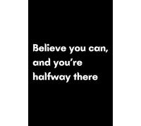 Believe you can, and you're halfway there: A Guide to Unleash Your Inner Strength