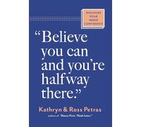 Believe You Can and You're Halfway There: Discover Your Inner Confidence