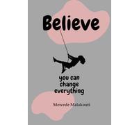 Believe: you can change everything