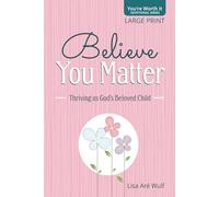 Believe You Matter - Large Print: Thriving as God's Beloved Child (You're Worth It Devotional Series)