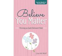 Believe You Matter: Thriving as God's Beloved Child ("You're Worth It" Devotional Series)