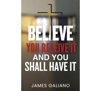 Believe You Receive It and You Shall Have It