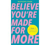 Believe You're Made for More: 7 Steps to Break Free from Low Self-esteem, Remember Your Worth and Claim Your Quiet Confidence