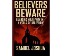 Believers Beware: Guarding Your Faith in a World of Deception