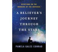 Believer's Journey Through the Stars: Devotions on the Wonders of the Universe