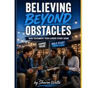 Believing Beyond Obstacles New Testament Study Teen Leader Guide