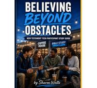Believing Beyond Obstacles New Testament Study Teen Participant Guide