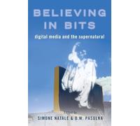 Believing in Bits: Digital Media and the Supernatural