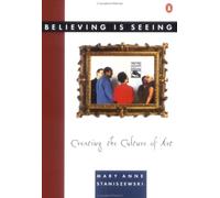 Mary Anne Staniszewski – Believing Is Seeing – Creating the Culture of Art – Tascabile