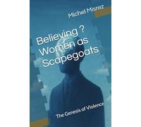 Believing ? Women as Scapegoats: The Genesis of Violence