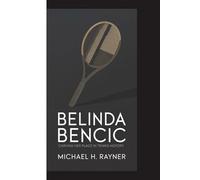 BELINDA BENCIC: Carving Her Place in Tennis History