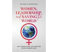 Belinda Clemmensen Women, Leadership, and Saving the World (Tascabile)