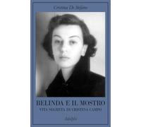 Belinda e il Mostro. Vita segreta di Cristina Campo