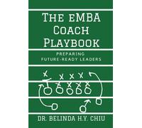 Dr. Belinda H.Y. Chiu Belinda H.Y. Chiu The EMBA Coach Playbook (Tascabile)