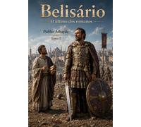 Belisário: O último dos romanos - Tomo 2