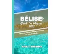 BÉLISE GUIDE DE VOYAGE 2025: L'aventure vous attend dans tous les coins Du Joyau des Caraïbes