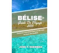 BÉLISE GUIDE DE VOYAGE 2025: L'aventure vous attend dans tous les coins Du Joyau des Caraïbes
