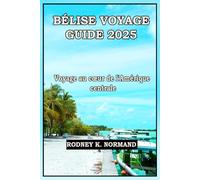 BÉLISE VOYAGE GUIDE 2025: Voyage au cœur de l'Amérique centrale