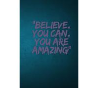 Belive, You Can, You Are Amazing: For You Motivational Quotes Journal Every Day