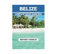 BELIZE COMPLETE TRAVEL GUIDE 2026