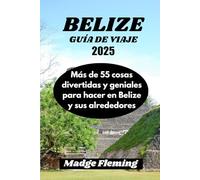 BELIZE GUÍA DE VIAJE 2025: Más de 55 cosas divertidas y geniales para hacer en Belize y sus alrededores