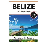 BELIZE GUIDA DI VIAGGIO 2025: Una fuga caraibica tra barriere coralline, rovine e foreste pluviali